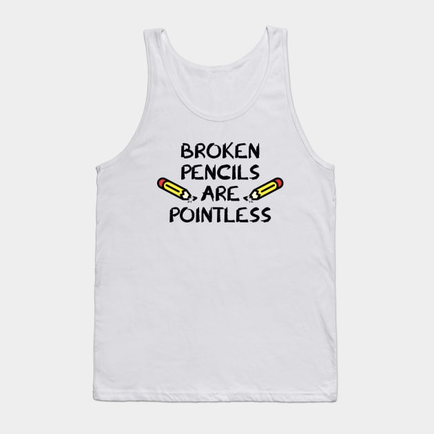 Broken Pencils Are Pointless Tank Top by AmazingVision